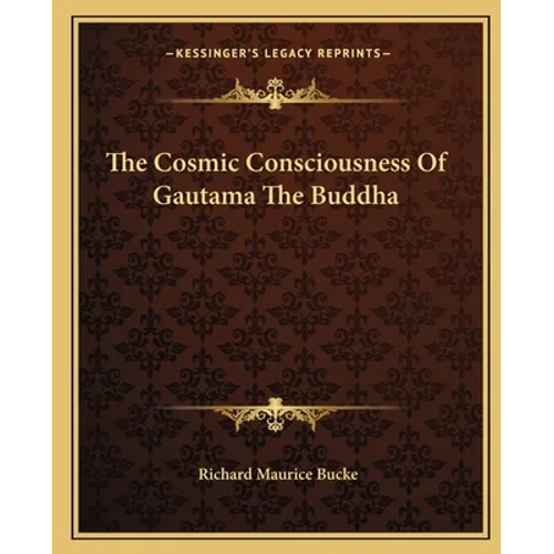 The Cosmic Consciousness of Gautama the Buddha