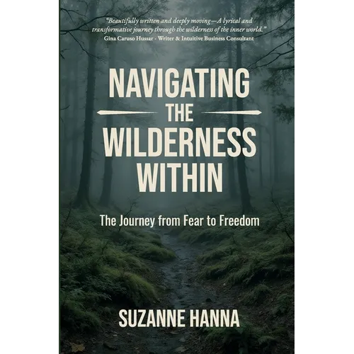 Navigating the Wilderness Within: The Journey from Fear to Freedom
