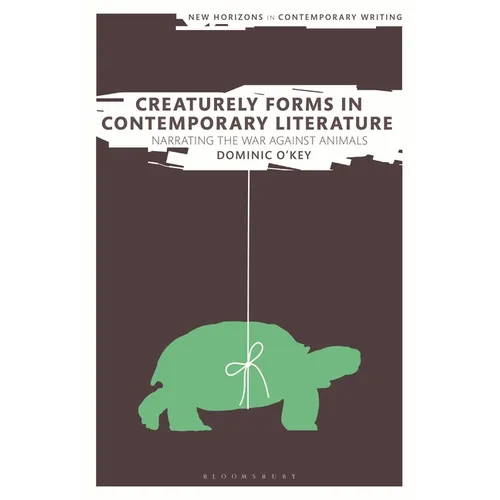 Creaturely Forms in Contemporary Literature: Narrating the War Against Animals