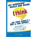 My interview skills are good (I think)...so why didn't I get a job offer?: Easy guide for students and recent grads to be ready for an interview that