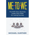 Me-To-We: The Shift Every Business Leader Must Make for Lasting Success