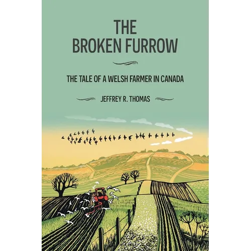 The Broken Furrow: The Tale of a Welsh Farmer in Canada