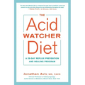 The Acid Watcher Diet: A 28-Day Reflux Prevention and Healing Program