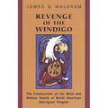 Revenge of the Windigo: Construction of the Mind and Mental Health of North American Aboriginal Peoples