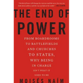 The End of Power: From Boardrooms to Battlefields and Churches to States, Why Being in Charge Isn't What It Used to Be