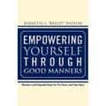 Empowering Yourself Through Good Manners: For Pre-Teen and Teen Boys