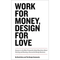 Work for Money, Design for Love: Answers to the Most Frequently Asked Questions about Starting and Running a Successful Design Business