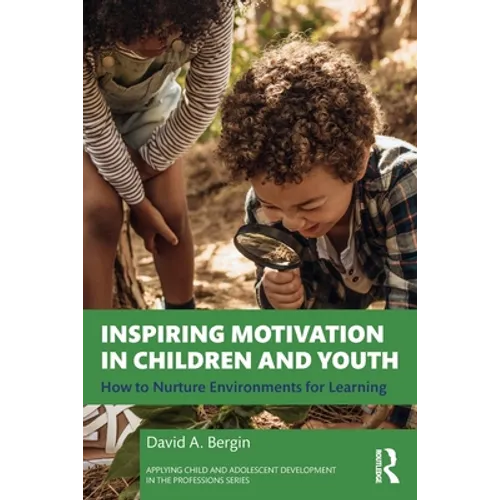 Inspiring Motivation in Children and Youth: How to Nurture Environments for Learning