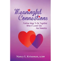 Meaningful Connections: Positive Ways To Be Together When A Loved One Has Dementia