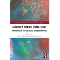 Sensory Transformations: Environments, Technologies, Sensobiographies