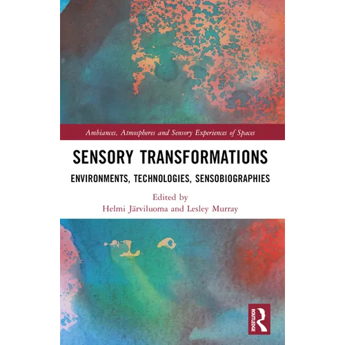 Sensory Transformations: Environments, Technologies, Sensobiographies