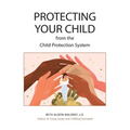 Protecting Your Child from the Child Protection System