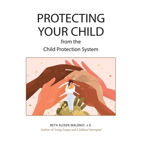 Protecting Your Child from the Child Protection System