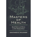 Masters of Health: Racial Science and Slavery in U.S. Medical Schools