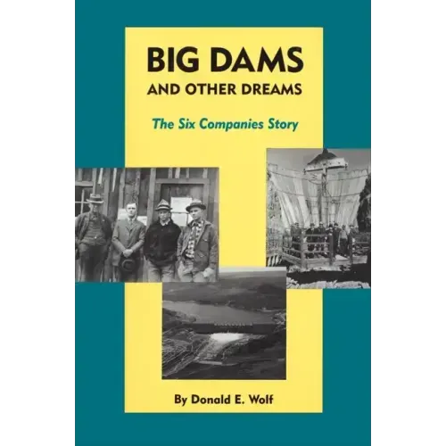 Big Dams and Other Dreams: The Six Companies Story