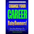Change Your Career Baby Boomers!: Motivational Career Guide