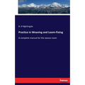 Practice in Weaving and Loom-Fixing: A complete manual for the weave room