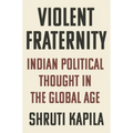 Violent Fraternity: Indian Political Thought in the Global Age