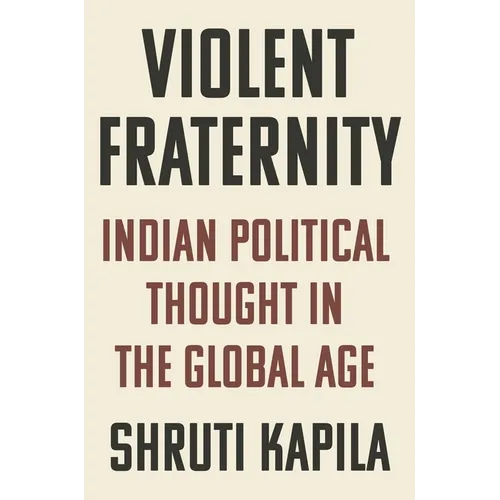 Violent Fraternity: Indian Political Thought in the Global Age