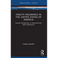 Health Insurance in the United States of America: Austrian Perspectives on Interventionism before ObamaCare