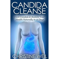 Candida Cleanse: Cure Candida & Restore Your Health Naturally in 21 Days