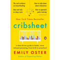 Cribsheet: A Data-Driven Guide to Better, More Relaxed Parenting, from Birth to Preschool