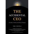 The Accidental CEO - A Leader's Journey from Ego to Purpose