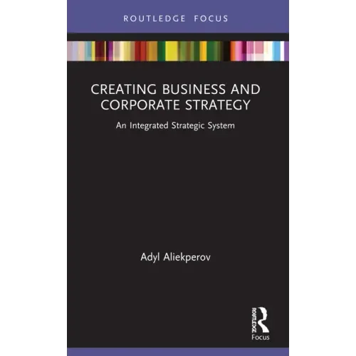 Creating Business and Corporate Strategy: An Integrated Strategic System