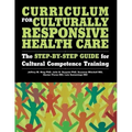 Curriculum for Culturally Responsive Health Care: The Step-By-Step Guide for Cultural Competence Training