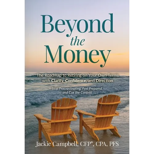 Beyond the Money: The Roadmap to Retiring on Your Own Terms with Clarity, Confidence, and Direction