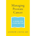 Managing Prostate Cancer: A Guide for Living Better