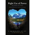 Right Use of Power: The Heart of Ethics: A Guide and Resource for Professional Relationships, 10th Anniversary Edition