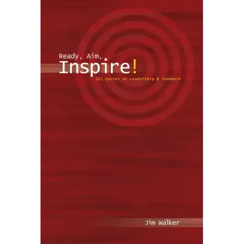 Ready, Aim, Inspire!: 101 Quotes on Leadership