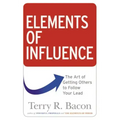 Elements of Influence: The Art of Getting Others to Follow Your Lead