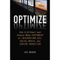 Optimize: How to Attract and Engage More Customers by Integrating SEO, Social Media, and Content Marketing