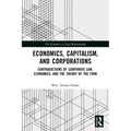 Economics, Capitalism, and Corporations: Contradictions of Corporate Law, Economics, and the Theory of the Firm