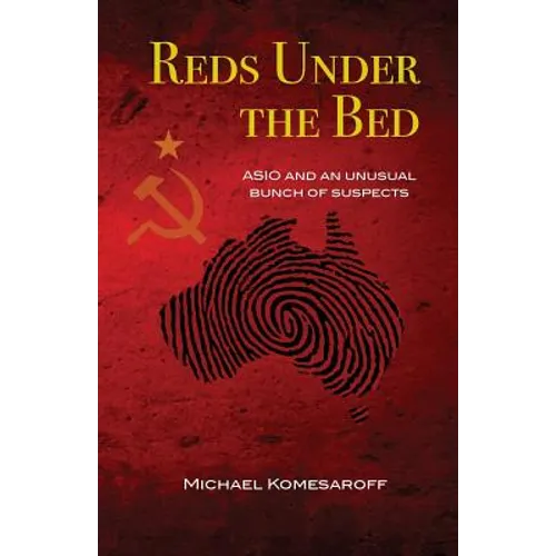 Reds Under the Bed: ASIO and an Unusual Bunch of Suspects