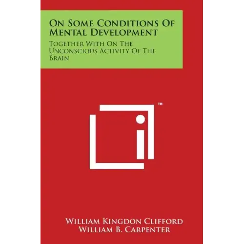 On Some Conditions of Mental Development: Together with on the Unconscious Activity of the Brain