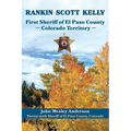 Rankin Scott Kelly First Sheriff of El Paso County Colorado Territory
