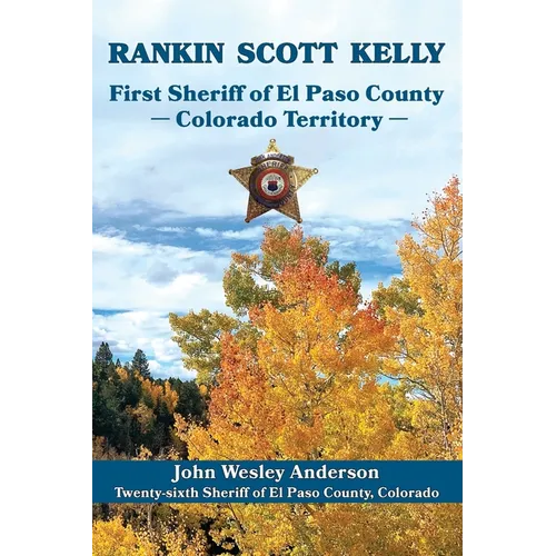 Rankin Scott Kelly First Sheriff of El Paso County Colorado Territory