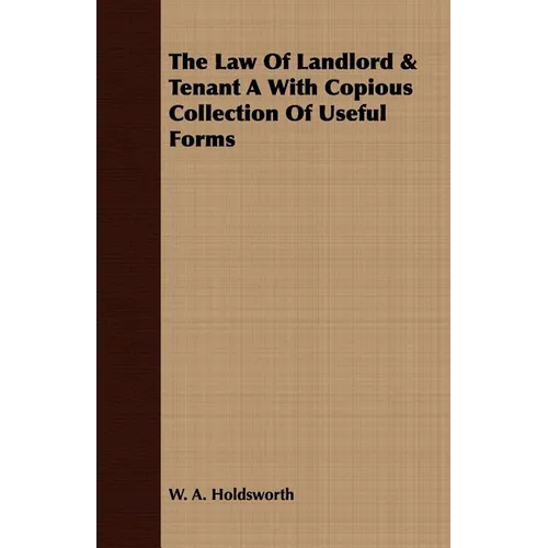 The Law Of Landlord & Tenant A With Copious Collection Of Useful Forms