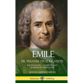 Emile, or Treatise on Education: The Five Books - Complete and Unabridged with Notes (Hardcover)
