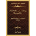 Men Who Are Making Kansas City: A Biographical Directory (1902)