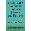 Article 370 & 35A and the constitution of Jammu and Kashmir: Indian Law Series
