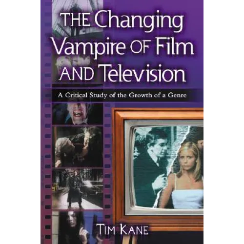The Changing Vampire of Film and Television: A Critical Study of the Growth of a Genre
