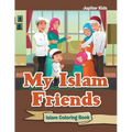 My Islam Friends: Islam Coloring Book