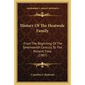 History Of The Heatwole Family: From The Beginning Of The Seventeenth Century, To The Present Time (1907)