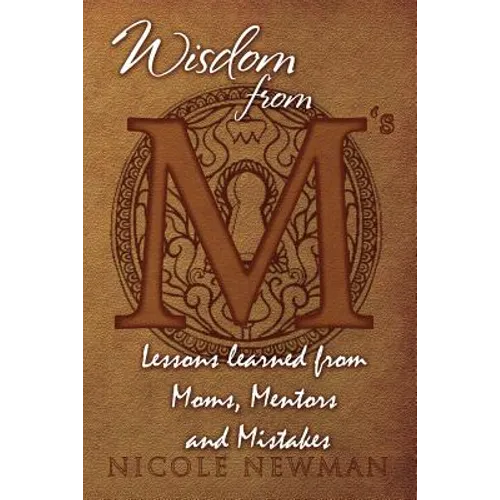 Wisdom from M's: Lessons Learned from Moms, Mentors and Mistakes