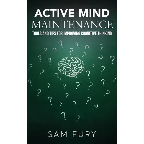 Active Mind Maintenance: Tools and Tips for Improving Cognitive Thinking