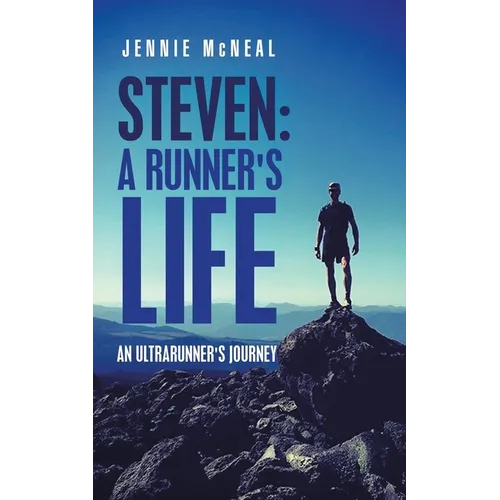 Steven: a Runner's Life: An Ultrarunner's Journey